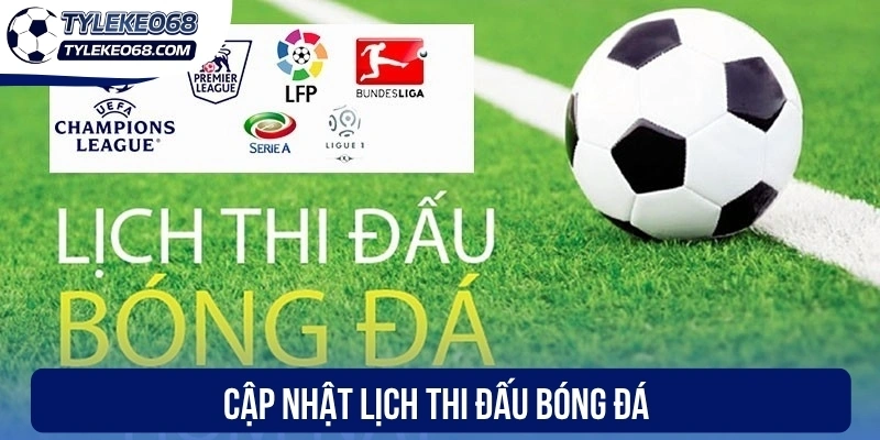 Cập nhật lịch thi đấu bóng đá