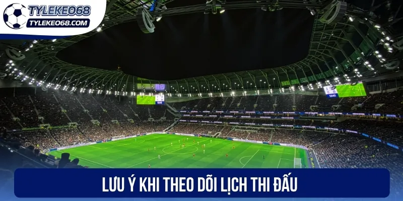 Lưu ý để xem lịch thi đấu hiệu quả