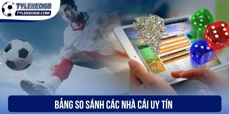 Bảng so sánh các nhà cái uy tín
