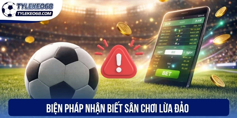 Biện pháp nhận biết sân chơi lừa đảo