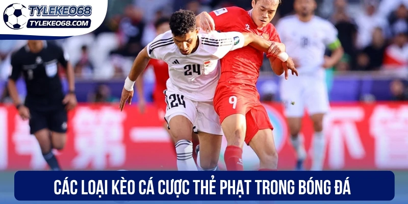 Các loại kèo cá cược thẻ phạt trong bóng đá
