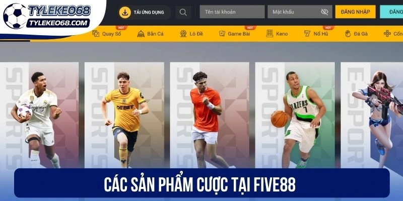 Five88 - Nhà Cái Cá Độ Trực Tuyến Minh Bạch, Kèo Ngon 1 Các sản phẩm cược tại Five88