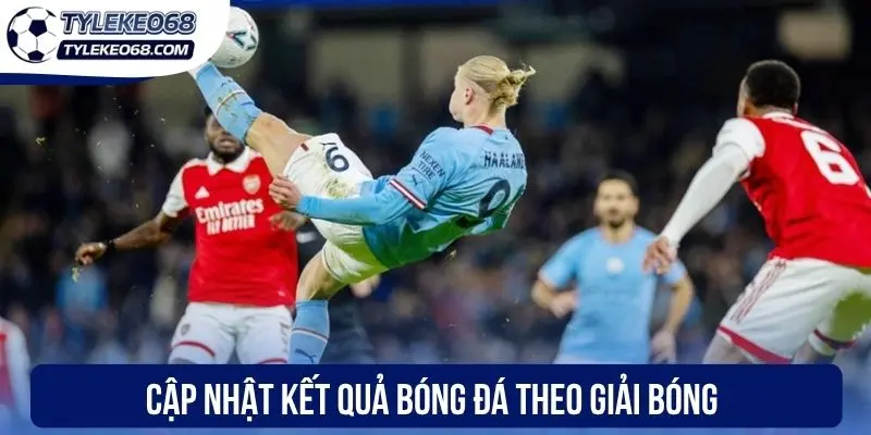 Cập nhật kết quả bóng đá theo giải bóng