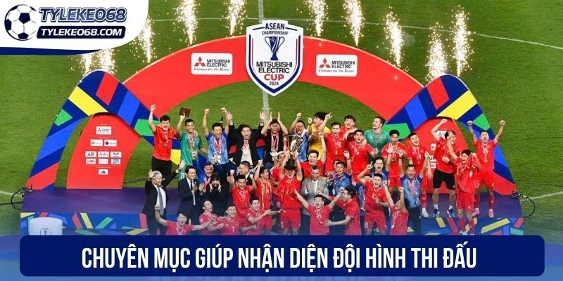 Chuyên mục giúp nhận diện đội hình thi đấu