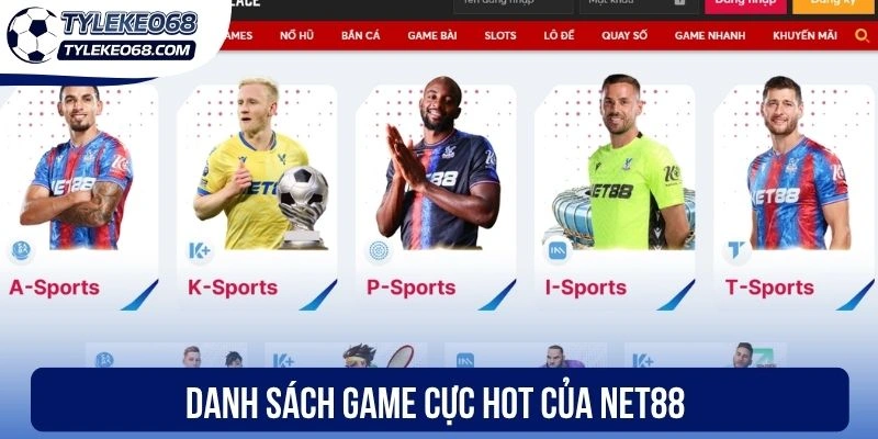 Net88 - Nhà Cái Cung Cấp Kèo Cược Bóng Đá Hàng Đầu Hiện Nay 1 Danh sách game cực hot của Net88