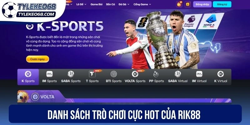 Rik88 - Thương Hiệu Thể Thao Hàng Đầu, Tỷ Lệ Kèo Cạnh Tranh 1 Danh sách trò chơi cực hot của Rik88