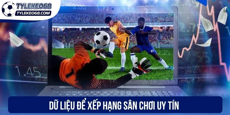 Dữ liệu để xếp hạng sân chơi uy tín