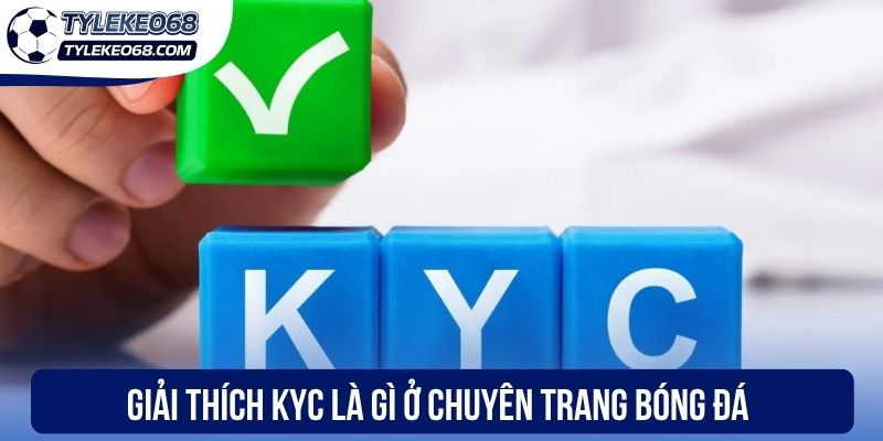 KYC - Xác Thực Danh Tính Người Dùng Tại Trang Bóng Đá 1 Giải thích KYC là gì ở chuyên trang bóng đá