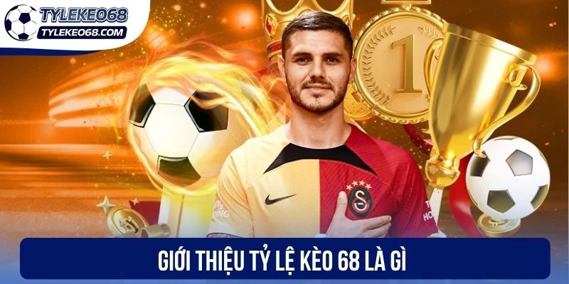 Tỷ Lệ kèo 68 Là Gì? Chuyên Trang Cung Cấp Thông Tin Bóng Đá 1 Giới thiệu tỷ lệ kèo 68 là gì