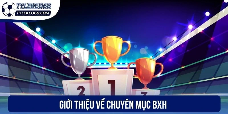 Giới thiệu về chuyên mục BXH