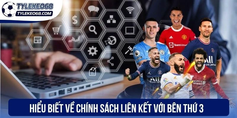Điều Khoản Điều Kiện - Ghi Nhớ Để Bảo Đảm Mọi Quyền Lợi 3 Hiểu biết về chính sách liên kết với bên thứ 3