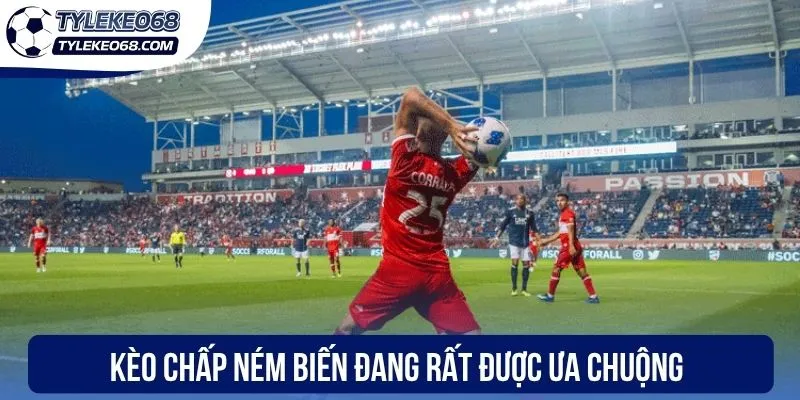 Kèo chấp ném biên đang rất được ưa chuộng