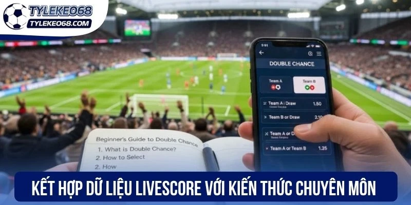 Kết hợp dữ liệu live score với kiến thức chuyên môn