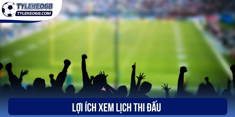 Lợi ích xem lịch thi đấu