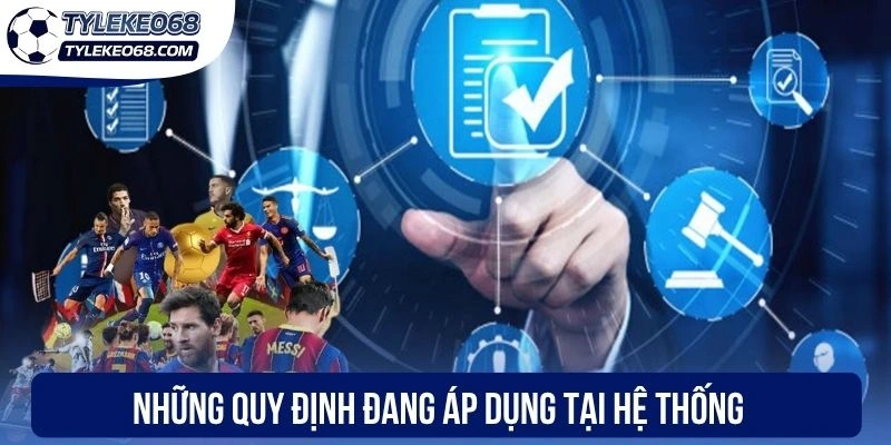 Điều Khoản Điều Kiện - Ghi Nhớ Để Bảo Đảm Mọi Quyền Lợi 2 Những quy định đang áp dụng tại hệ thống