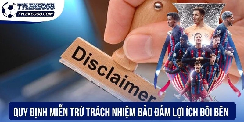 Miễn Trừ Trách Nhiệm - Tuyên Bố Đầy Đủ Pháp Lý Minh Bạch 1 Quy định miễn trừ trách nhiệm bảo đảm lợi ích cho đôi bên