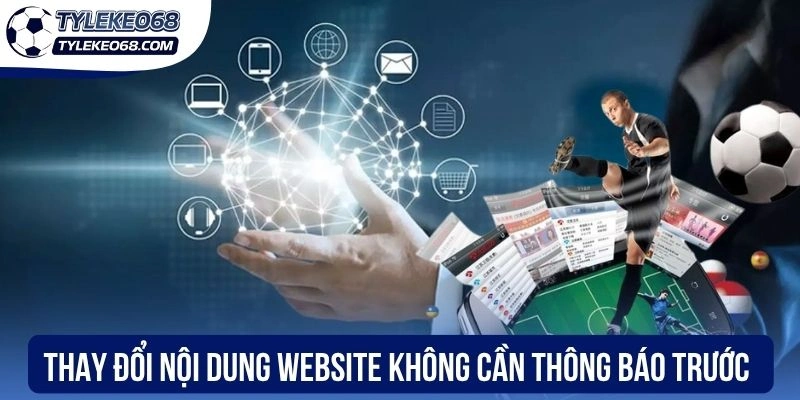 Miễn Trừ Trách Nhiệm - Tuyên Bố Đầy Đủ Pháp Lý Minh Bạch 3 Thay đổi nội dung website không cần thông báo trước