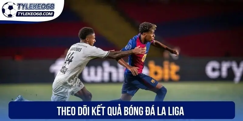 Theo dõi kết quả bóng đá La Liga