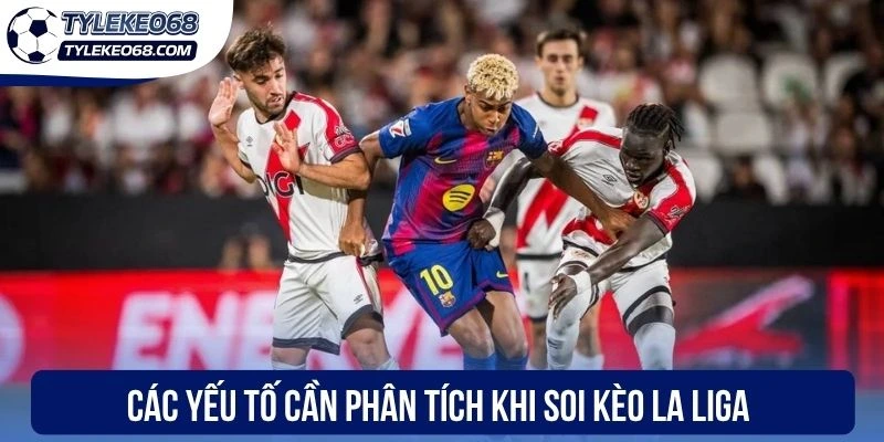 Soi Kèo La Liga - Phân Tích Xu Hướng Kết Quả Chuẩn Xác 2 Các yếu tố cần phân tích khi soi kèo La Liga
