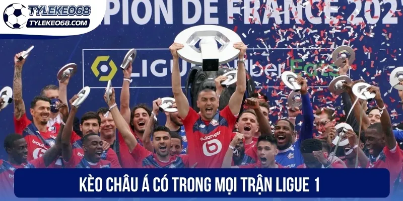 Soi Kèo Ligue 1 - Đọc Và Nhận Định Kèo Pháp Cực Chuẩn Xác 2 Kèo Châu Á có trong mọi trận Ligue 1