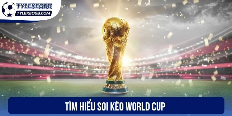 Tìm hiểu soi kèo World Cup