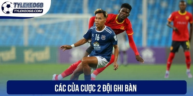 Kèo 2 Đội Ghi Bàn - Khám Phá Loại Hình Cá Cược Siêu Thú Vị 2 Các cửa cược 2 đội ghi bàn
