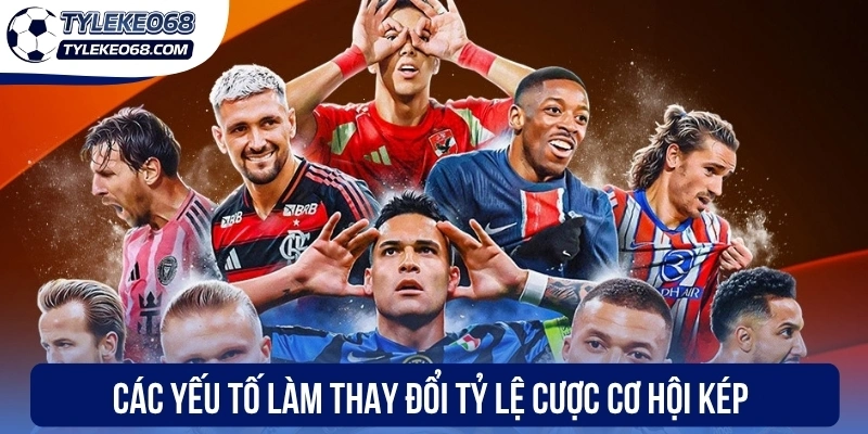 Các yếu tố làm thay đổi tỷ lệ cược cơ hội kép