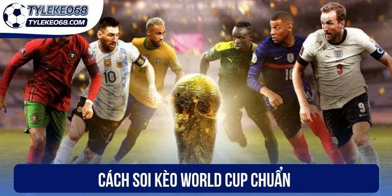 Cách soi kèo World Cup chuẩn