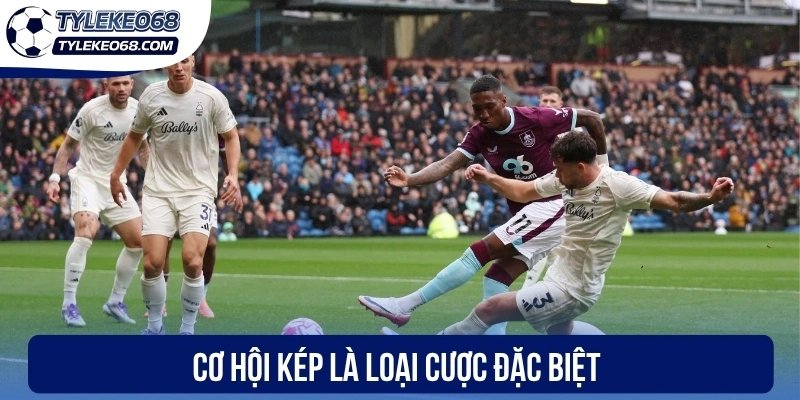 Cơ hội kép là loại cược đặc biệt
