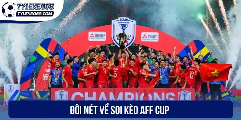 Soi Kèo AFF Cup Dễ Trúng Cùng Các “Lão Làng” Bóng Đá 1 Đôi nét về soi kèo AFF Cup