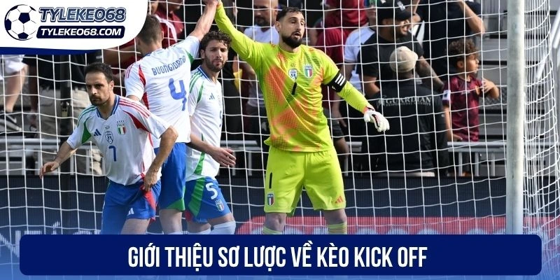 Kèo Kick Off - Nhận Diện Kèo Thơm Với Ngàn Thưởng Lớn 1 Giới thiệu sơ lược về kèo kick off