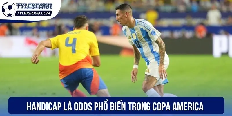 Soi Kèo Copa America - Dự Đoán Chuẩn Xác Các Cược Ngon 2 Handicap là odds phổ biến trong Copa America