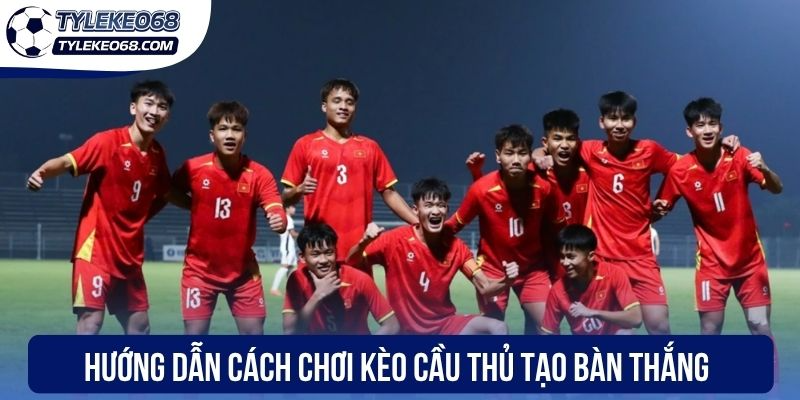 Kèo Cầu Thủ Ghi Bàn - Đặt Cược Vào Chân Sút Đỉnh Cao 2 Hướng dẫn cách chơi kèo cầu thủ tạo bàn thắng