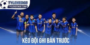 Những kèo đội ghi bàn trước hay gặp