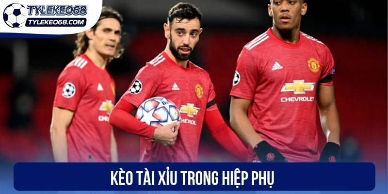 Kèo Hiệp Phụ - Hình Thức Cá Cược Bóng Đá Hấp Dẫn 2 Kèo tài xỉu trong hiệp phụ