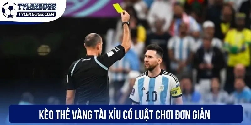 Kèo thẻ vàng tài xỉu có luật chơi đơn giản