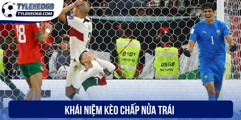 Kèo Chấp Nửa Trái - Lựa Chọn Đơn Giản, Chiến Thắng Rõ Ràng 1 Khái niệm kèo chấp nửa trái