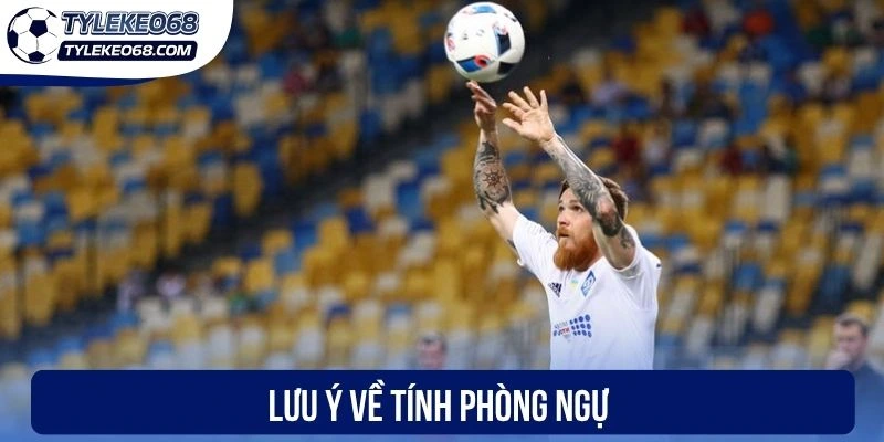 Kèo Ném Biên Nhiều Hơn - Chốt Cược Ngon Trong Mỗi Trận 2 Lưu ý về tính phòng ngự