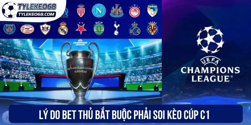 Soi Kèo Cúp C1 - Mách Bet Thủ Mẹo Phân Tích Hiệu Quả 2026 1 Lý do bet thủ bắt buộc phải soi kèo cúp C1