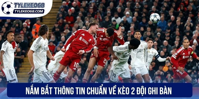 Kèo 2 Đội Ghi Bàn - Khám Phá Loại Hình Cá Cược Siêu Thú Vị 1 Nắm bắt thông tin chuẩn về kèo 2 đội ghi bàn