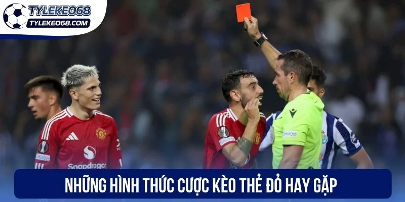 Kèo Thẻ Đỏ Là Gì? Chiến Lược Chốt Kèo Thơm Hiệu Quả 2 Những hình thức cược kèo thẻ đỏ hay gặp
