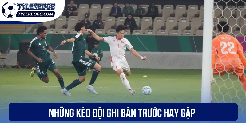 Kèo Đội Ghi Bàn Trước - Bắt Nhịp Trận, Đón Chiến Thắng 2 Những kèo đội ghi bàn trước hay gặp