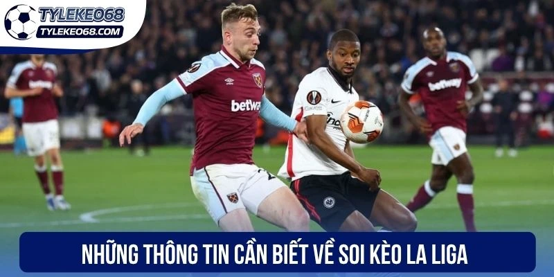 Soi Kèo La Liga - Phân Tích Xu Hướng Kết Quả Chuẩn Xác 1 Những thông tin cần biết về soi kèo La Liga