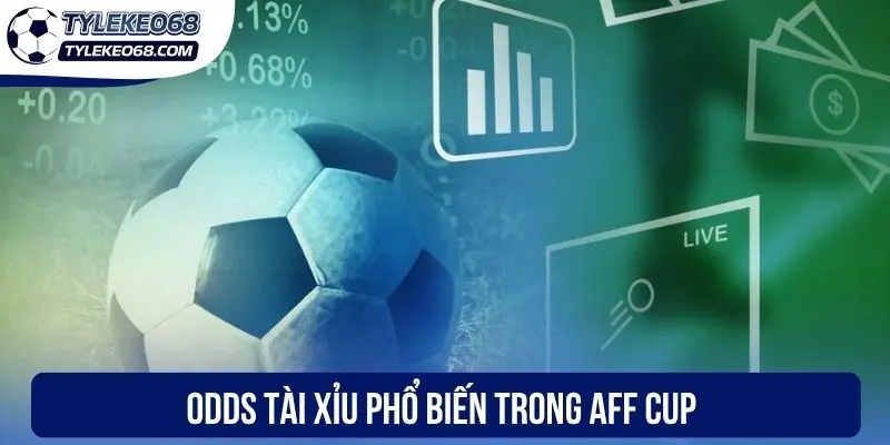 Soi Kèo AFF Cup Dễ Trúng Cùng Các “Lão Làng” Bóng Đá 2 Odds tài xỉu phổ biến trong AFF Cup