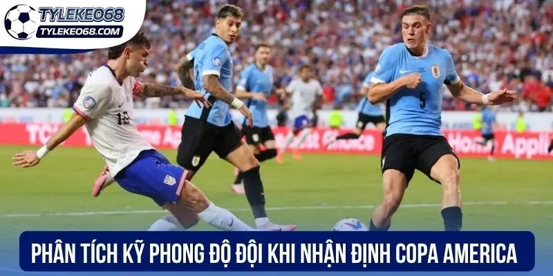 Soi Kèo Copa America - Dự Đoán Chuẩn Xác Các Cược Ngon 3 Phân tích kỹ phong độ đội khi nhận định Copa America