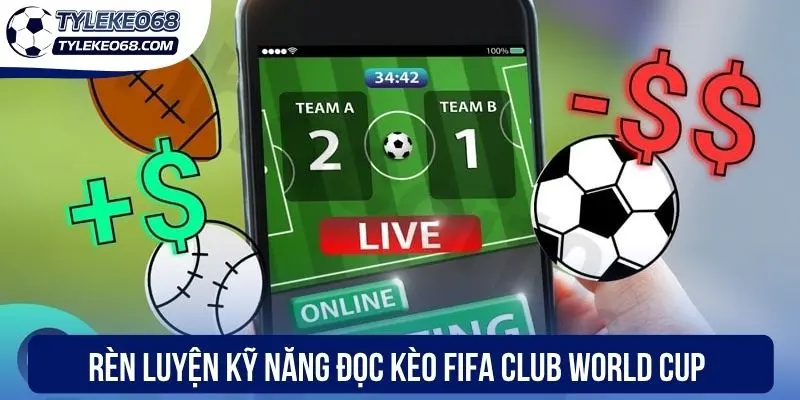 Soi Kèo FIFA Club World Cup - Phân Tích Tỷ Lệ Thơm 3 Rèn luyện kỹ năng đọc kèo FIFA Club World Cup