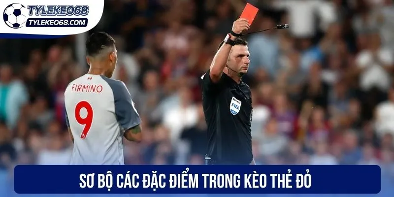 Kèo Thẻ Đỏ Là Gì? Chiến Lược Chốt Kèo Thơm Hiệu Quả 1 Sơ bộ các đặc điểm trong kèo thẻ đỏ