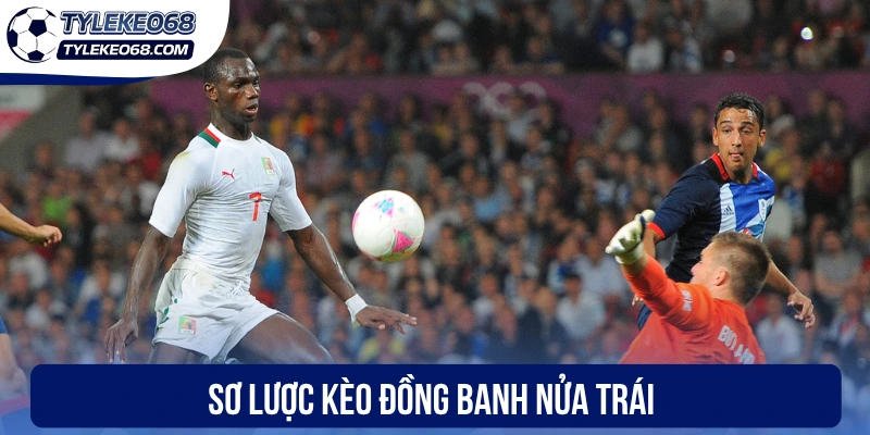 Kèo Đồng Banh Nửa Trái - Mẹo Chốt Cược Thơm Từ Cao Thủ 1 Sơ lược kèo đồng banh nửa trái