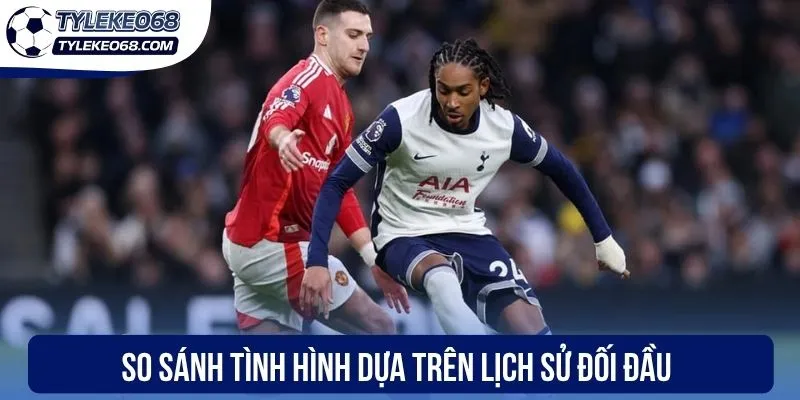 Tỷ Lệ Kèo Malaysia - Hiểu Đúng Bản Chất Và Cách Cược Thắng 3 So sánh tình hình dựa trên lịch sử đối đầu
