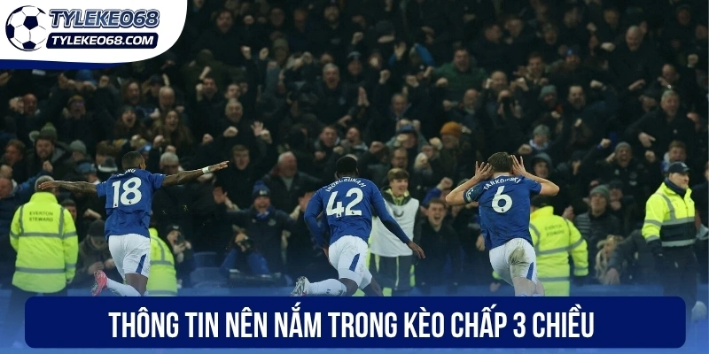 Thông tin nên nắm trong kèo chấp 3 chiều